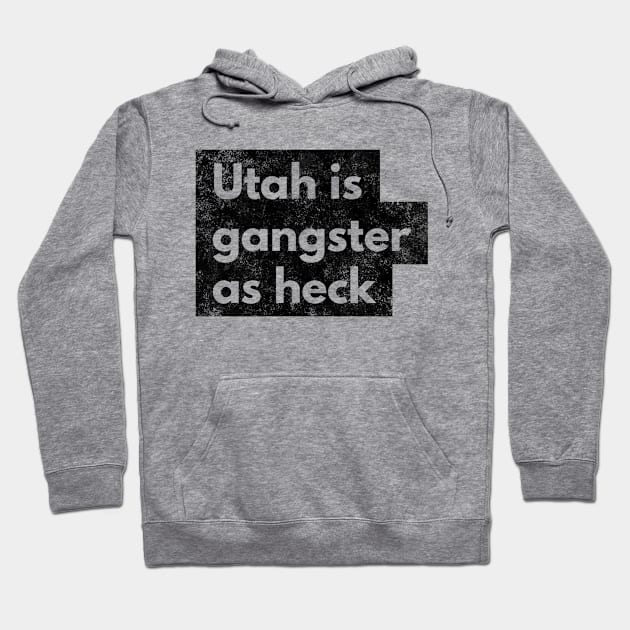 Utah Gangster As Heck Utah Funny Joke Salt Lake City Typography Hoodie by twizzler3b